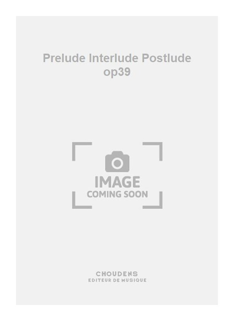 Prelude Interlude Postlude op39